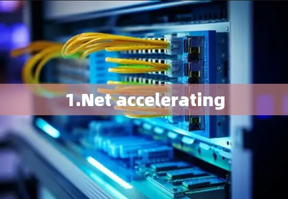 1.Net accelerating 1.Net accelerating