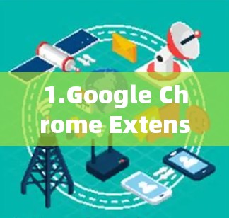1.Google Chrome Extension 1.Google Chrome Extension