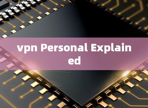 vpn Personal Explained