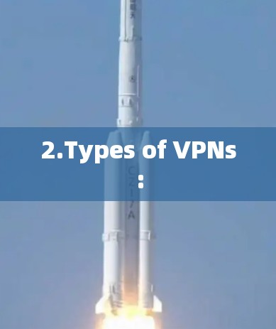 2.Types of VPNs: