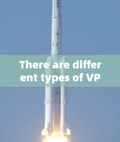 There are different types of VPNs,including: