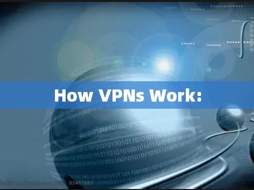 How VPNs Work: