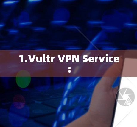 1.Vultr VPN Service: