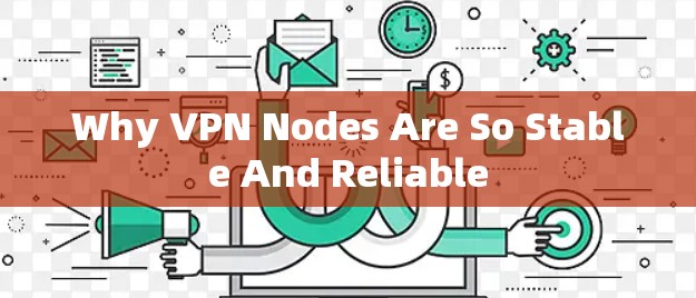 Why VPN Nodes Are So Stable And Reliable