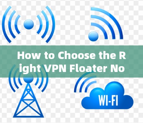 How to Choose the Right VPN Floater Node for Your Network How to Choose the Right VPN Floater Node for Your Network