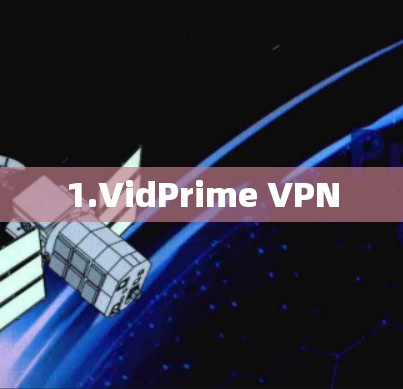 1.VidPrime VPN 1.VidPrime VPN