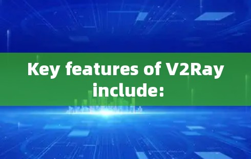 Key features of V2Ray include: Key features of V2Ray include: