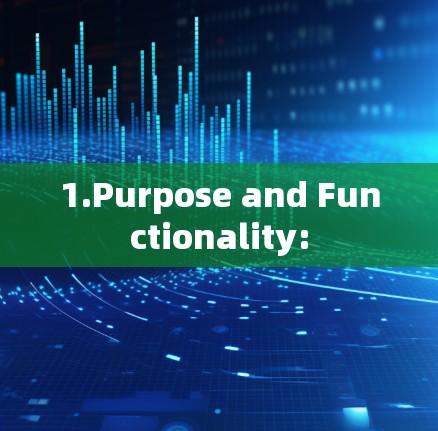 1.Purpose and Functionality: 1.Purpose and Functionality: