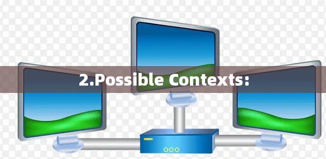2.Possible Contexts: