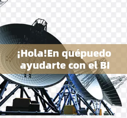 ¡Hola!En quépuedo ayudarte con el BIF Better Internet Function) ¡Hola!En quépuedo ayudarte con el BIF Better Internet Function)