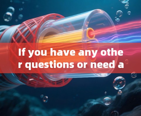 If you have any other questions or need assistance with something else,feel free to ask!