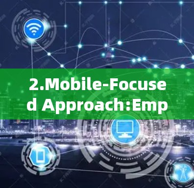 2.Mobile-Focused Approach:Emphasizes mobile-first design,making it suitable for mobile platforms. 2.Mobile-Focused Approach:Emphasizes mobile-first design,making it suitable for mobile platforms.