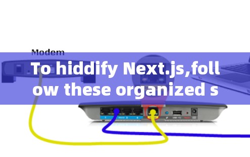 To hiddify Next.js,follow these organized steps: