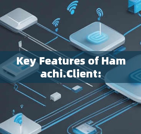 Key Features of Hamachi.Client: