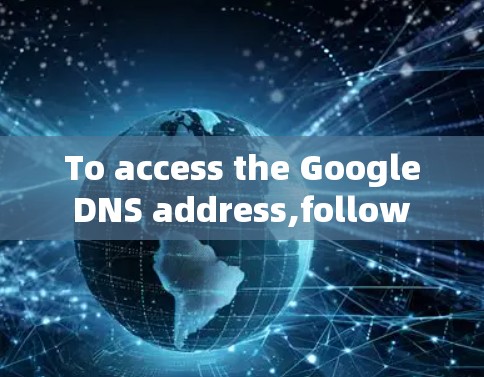 To access the Google DNS address,follow these steps: To access the Google DNS address,follow these steps: