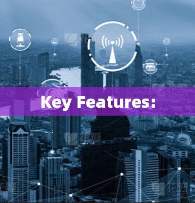 Key Features: Key Features: