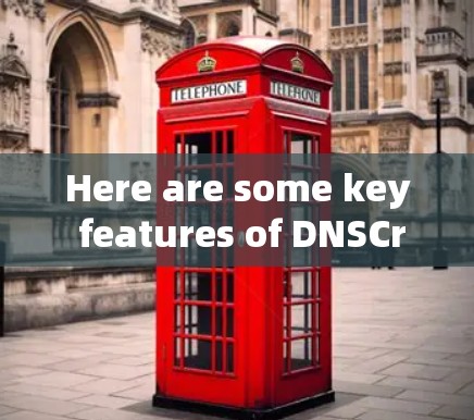 Here are some key features of DNSCrypt 2.2.1: