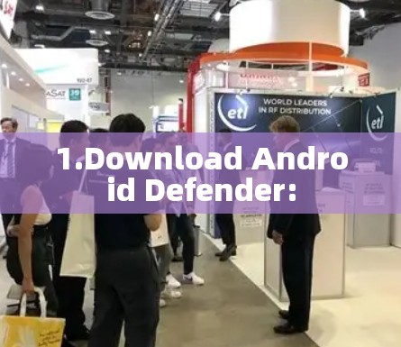 1.Download Android Defender: 1.Download Android Defender: