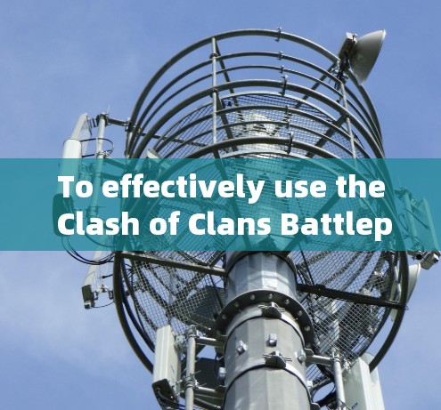 To effectively use the Clash of Clans Battlepassage Subscription,follow this organized approach: