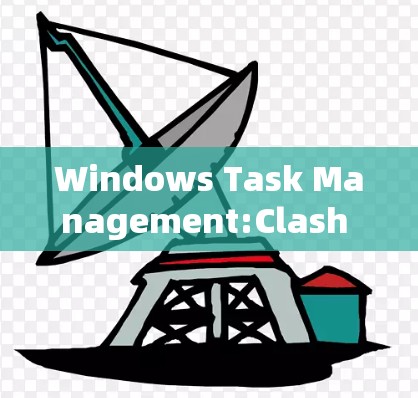 Windows Task Management:Clash with Efficiency