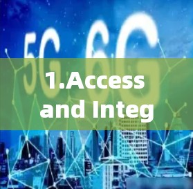 1.Access and Integration: