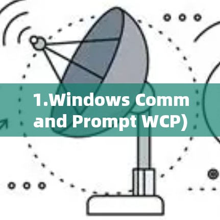 1.Windows Command Prompt WCP)